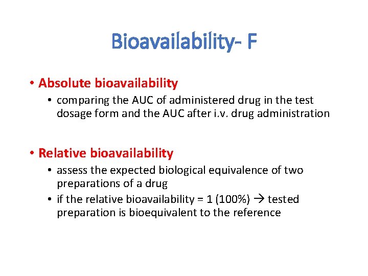 Bioavailability- F • Absolute bioavailability • comparing the AUC of administered drug in the