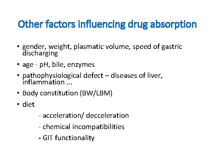 Other factors influencing drug absorption • gender, weight, plasmatic volume, speed of gastric discharging