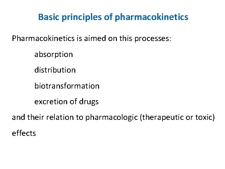 Basic principles of pharmacokinetics Pharmacokinetics is aimed on this processes: absorption distribution biotransformation excretion