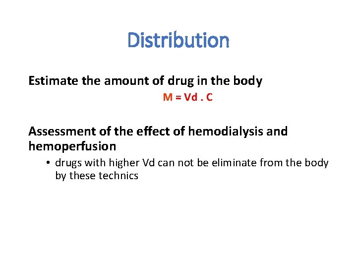 Distribution Estimate the amount of drug in the body M = Vd. C Assessment