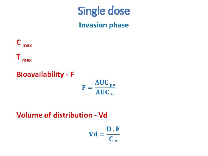 Single dose Invasion phase C max T max Bioavailability - F Volume of distribution