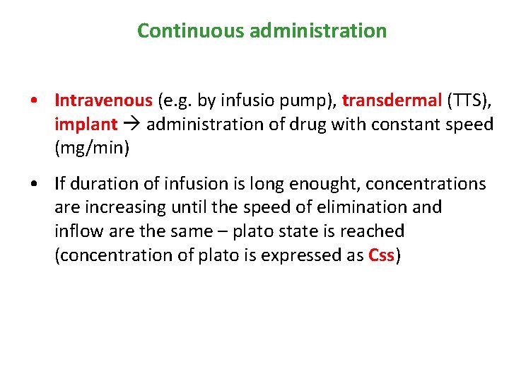 Continuous administration • Intravenous (e. g. by infusio pump), transdermal (TTS), implant administration of