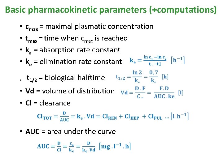 Basic pharmacokinetic parameters (+computations) • • cmax = maximal plasmatic concentration tmax = time