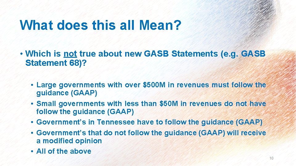 What does this all Mean? • Which is not true about new GASB Statements