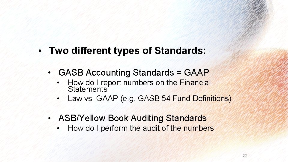  • Two different types of Standards: • GASB Accounting Standards = GAAP •