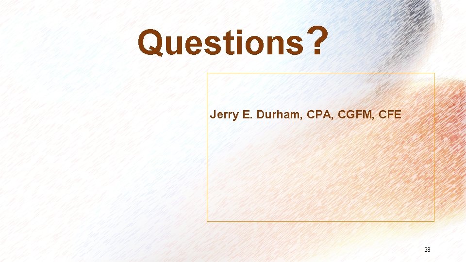 Questions? Jerry E. Durham, CPA, CGFM, CFE 28 