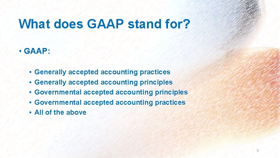 What does GAAP stand for? • GAAP: • • • Generally accepted accounting practices