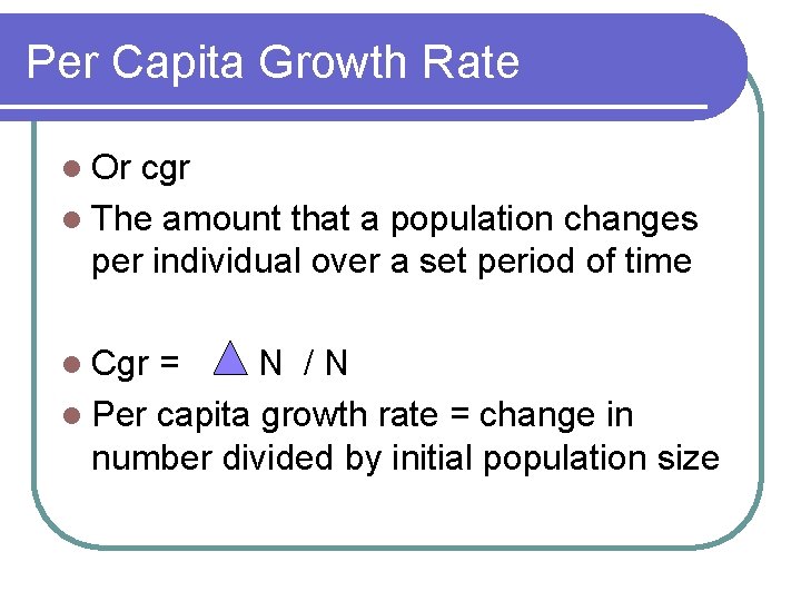 Per Capita Growth Rate l Or cgr l The amount that a population changes