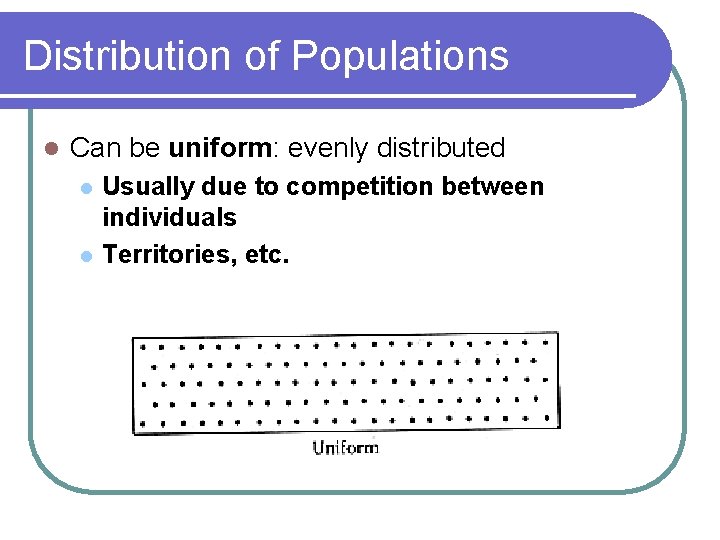 Distribution of Populations l Can be uniform: evenly distributed l l Usually due to