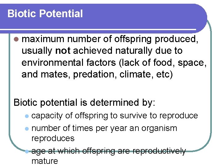 Biotic Potential l maximum number of offspring produced, usually not achieved naturally due to