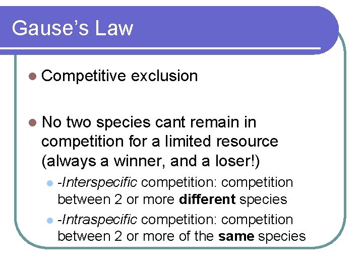 Gause’s Law l Competitive exclusion l No two species cant remain in competition for