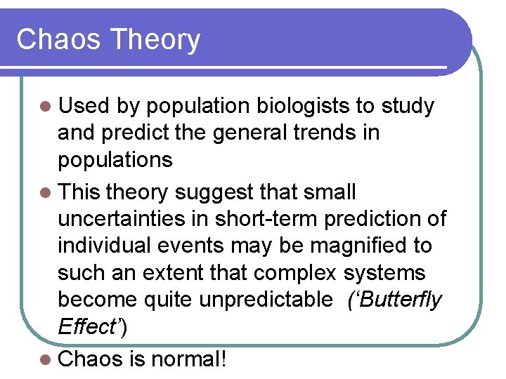 Chaos Theory l Used by population biologists to study and predict the general trends