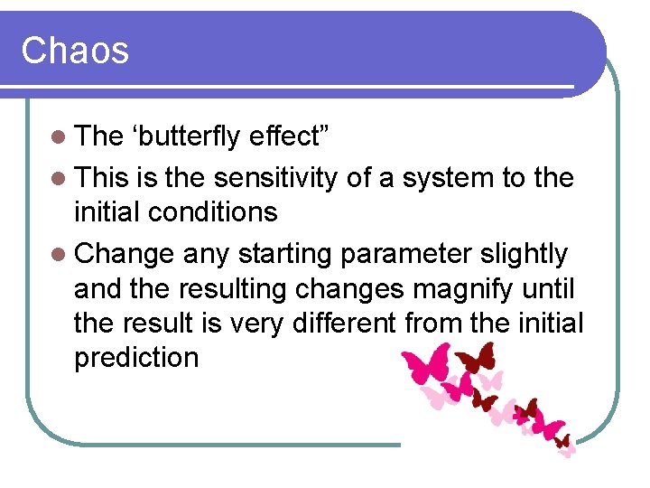 Chaos l The ‘butterfly effect” l This is the sensitivity of a system to