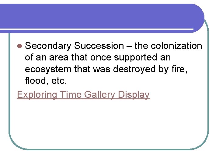 l Secondary Succession – the colonization of an area that once supported an ecosystem