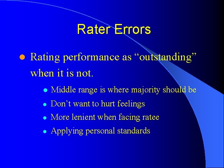 Rater Errors l Rating performance as “outstanding” when it is not. l Middle range