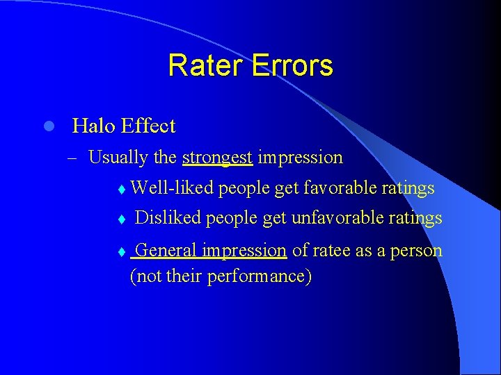 Rater Errors l Halo Effect – Usually the strongest impression t t t Well-liked