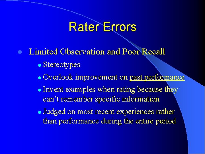 Rater Errors l Limited Observation and Poor Recall l Stereotypes l Overlook improvement on