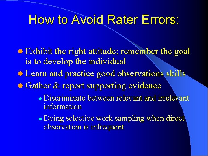 How to Avoid Rater Errors: l Exhibit the right attitude; remember the goal is