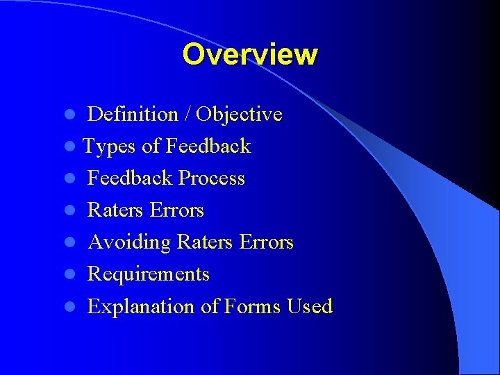 Overview Definition / Objective l Types of Feedback l Feedback Process l Raters Errors