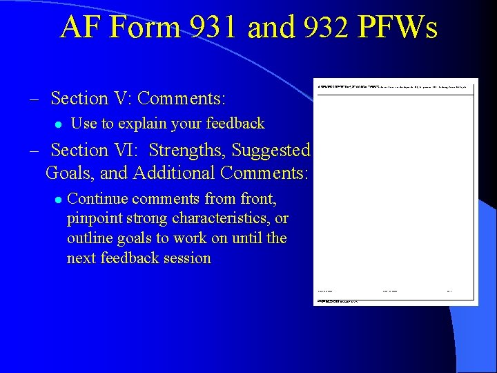 AF Form 931 and 932 PFWs – Section V: Comments: l Use to explain