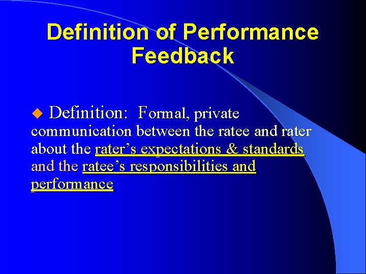 Definition of Performance Feedback u Definition: Formal, private communication between the ratee and rater