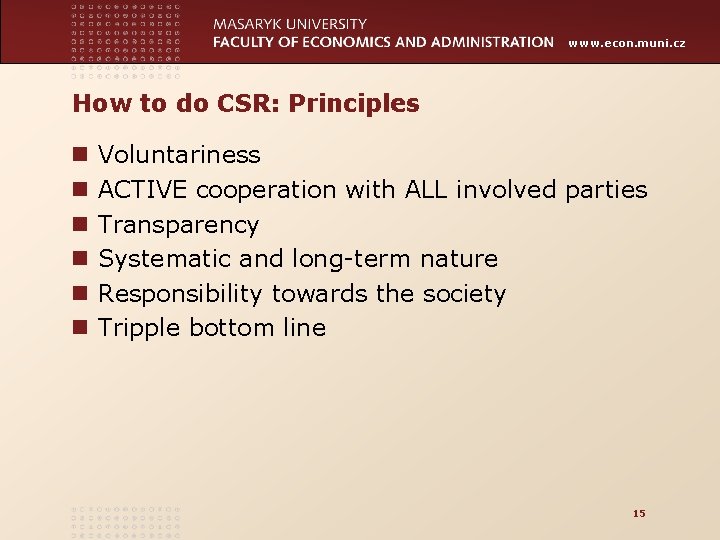 www. econ. muni. cz How to do CSR: Principles n n n Voluntariness ACTIVE
