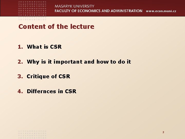 www. econ. muni. cz Content of the lecture 1. What is CSR 2. Why