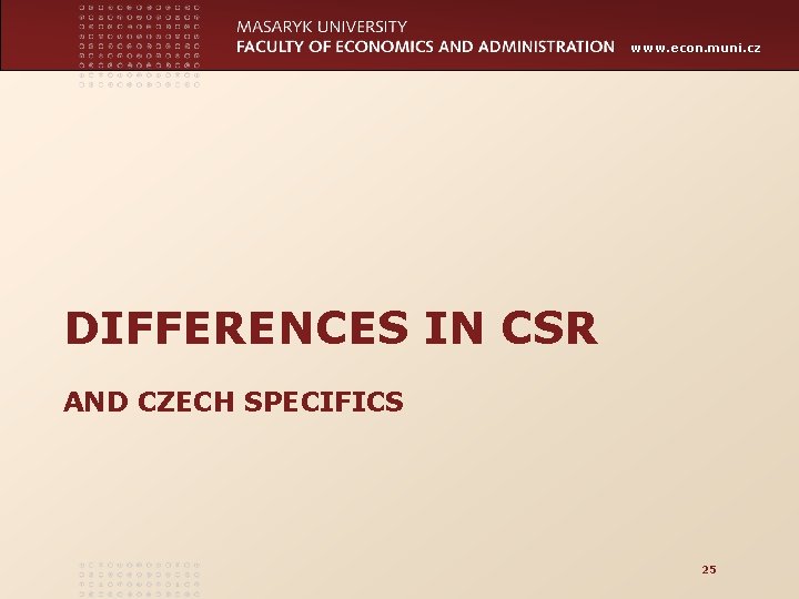 www. econ. muni. cz DIFFERENCES IN CSR AND CZECH SPECIFICS 25 
