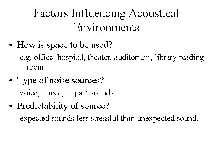 Factors Influencing Acoustical Environments • How is space to be used? e. g. office,