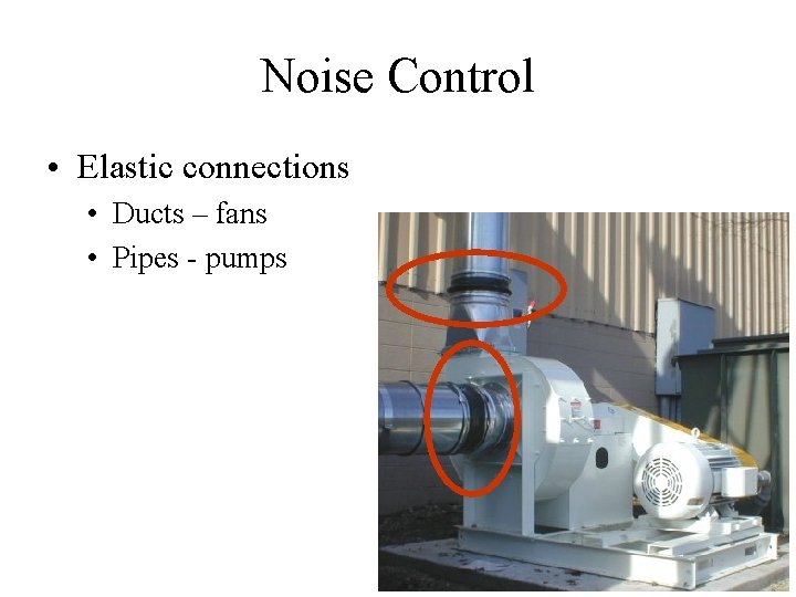 Noise Control • Elastic connections • Ducts – fans • Pipes - pumps 