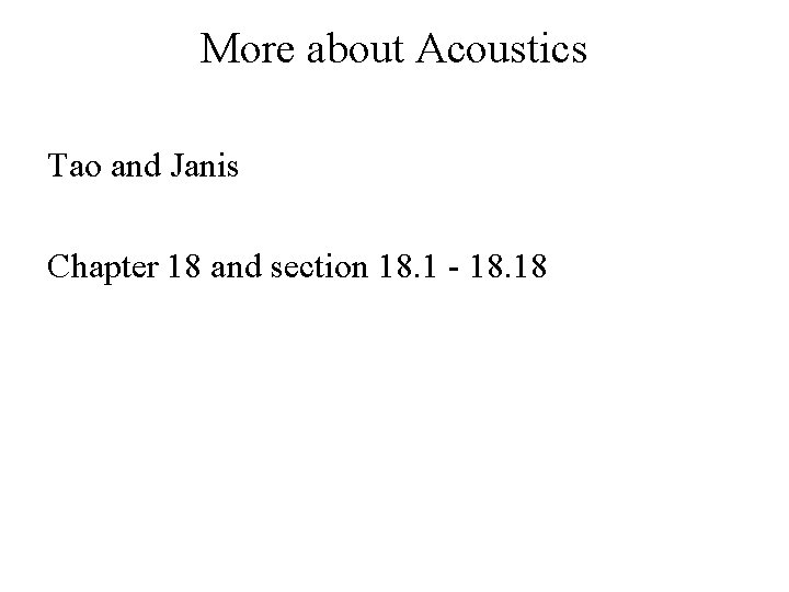 More about Acoustics Tao and Janis Chapter 18 and section 18. 1 - 18.