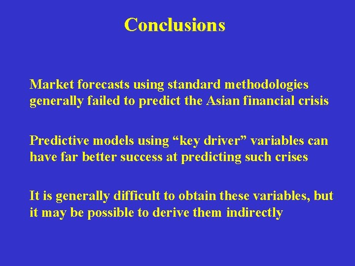 Conclusions Market forecasts using standard methodologies generally failed to predict the Asian financial crisis