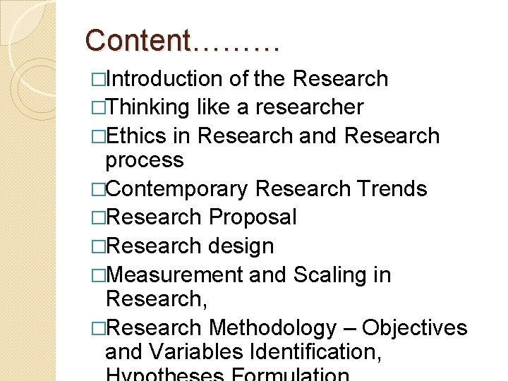 Content……… �Introduction of the Research �Thinking like a researcher �Ethics in Research and Research