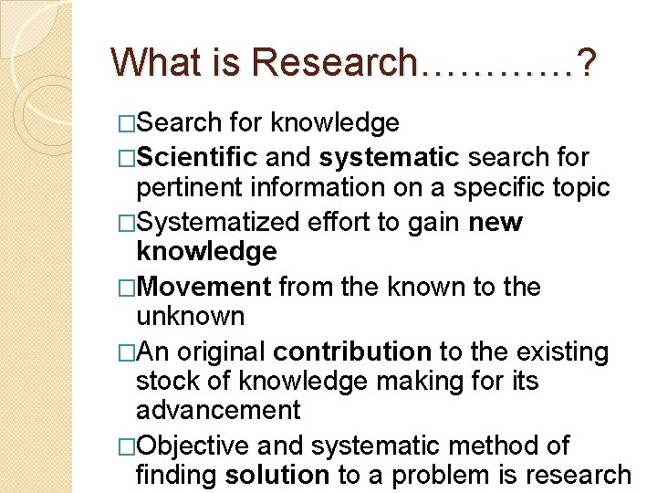 What is Research…………? �Search for knowledge �Scientific and systematic search for pertinent information on