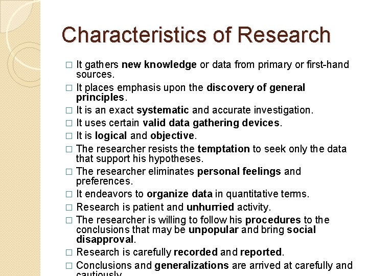 Characteristics of Research It gathers new knowledge or data from primary or first-hand sources.