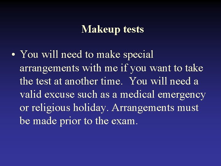 Makeup tests • You will need to make special arrangements with me if you Makeup tests • You will need to make special arrangements with me if you