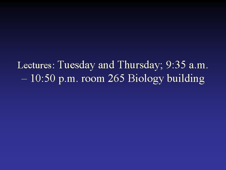 Lectures: Tuesday and Thursday; 9: 35 a. m. – 10: 50 p. m. room Lectures: Tuesday and Thursday; 9: 35 a. m. – 10: 50 p. m. room