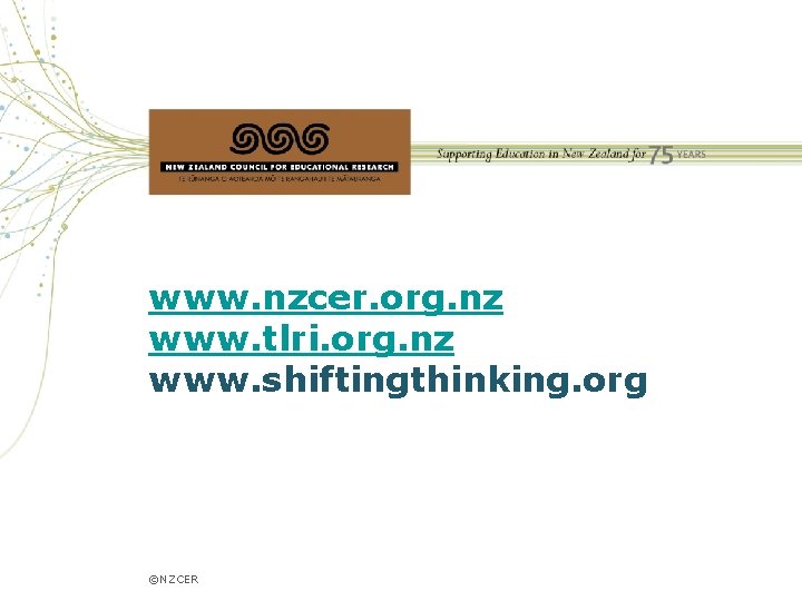 www. nzcer. org. nz www. tlri. org. nz www. shiftingthinking. org ©NZCER 