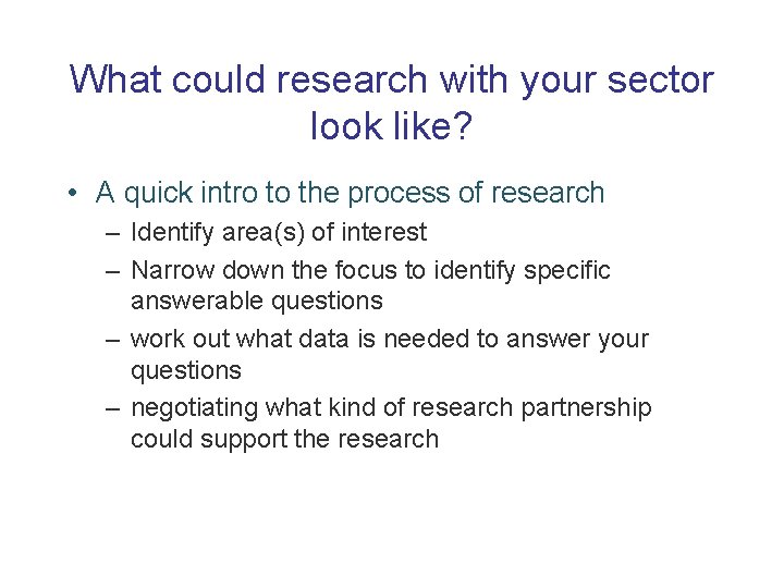 What could research with your sector look like? • A quick intro to the