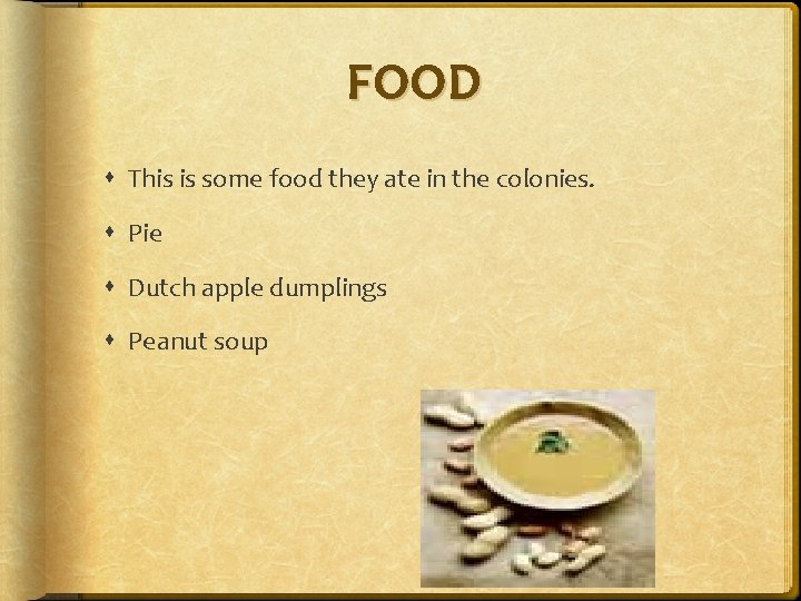 FOOD This is some food they ate in the colonies. Pie Dutch apple dumplings