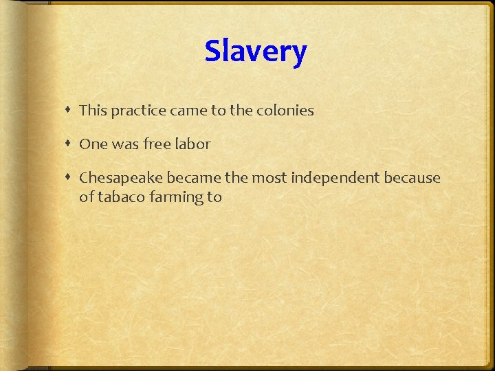 Slavery This practice came to the colonies One was free labor Chesapeake became the