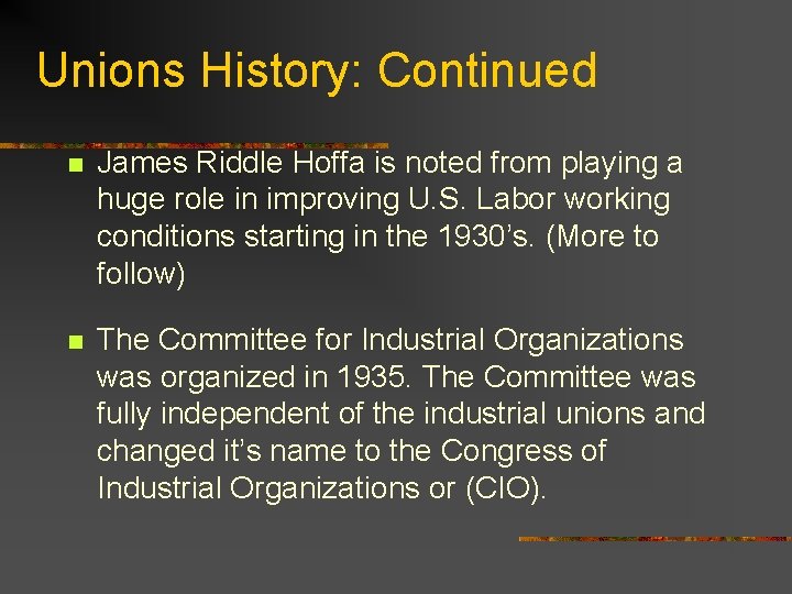 Unions History: Continued n James Riddle Hoffa is noted from playing a huge role