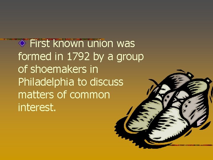 First known union was formed in 1792 by a group of shoemakers in Philadelphia