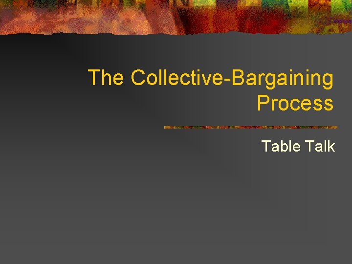 The Collective-Bargaining Process Table Talk 