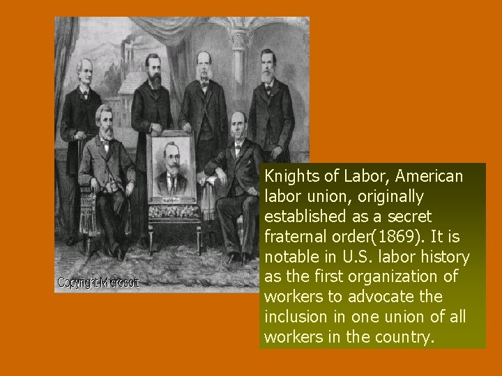 Knights of Labor, American labor union, originally established as a secret fraternal order(1869). It