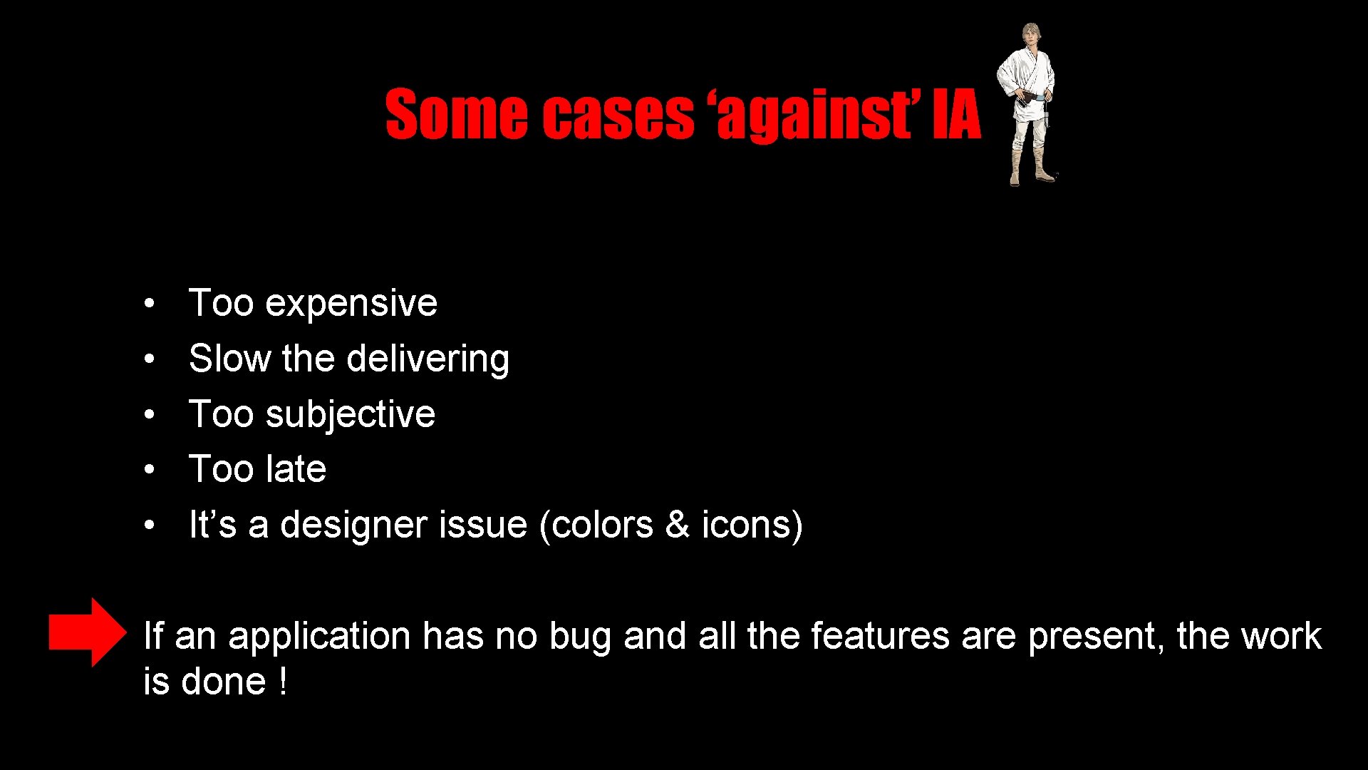 Some cases ‘against’ IA • • • Too expensive Slow the delivering Too subjective