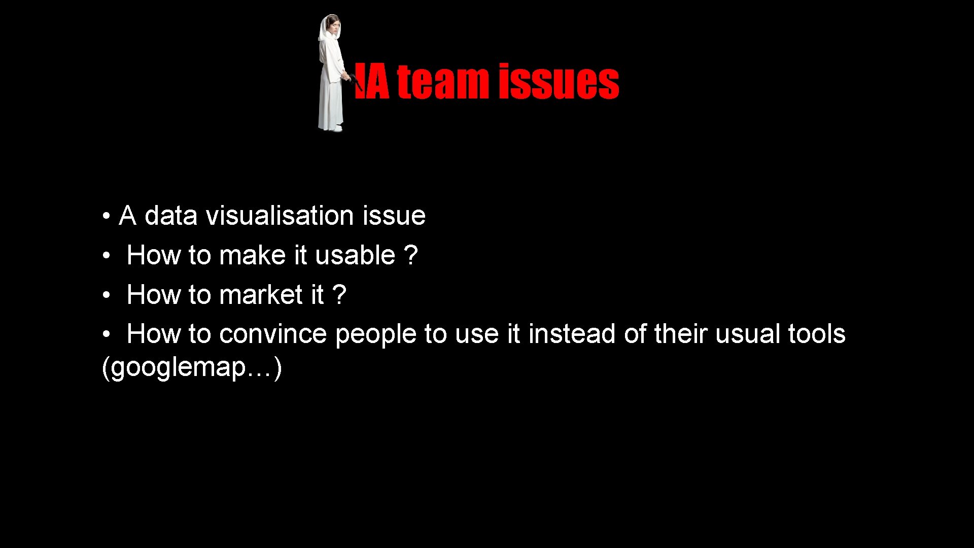 IA team issues • A data visualisation issue • How to make it usable
