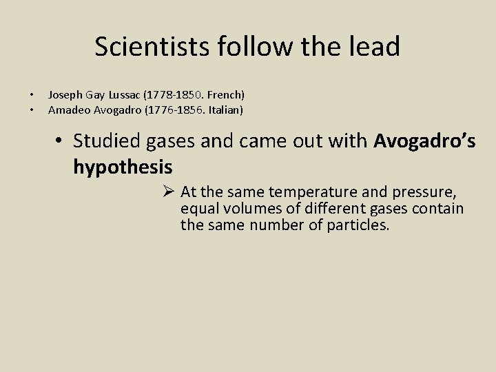 Scientists follow the lead • • Joseph Gay Lussac (1778 -1850. French) Amadeo Avogadro