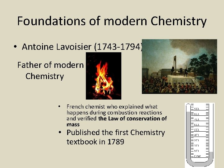 Foundations of modern Chemistry • Antoine Lavoisier (1743 -1794) Father of modern Chemistry •
