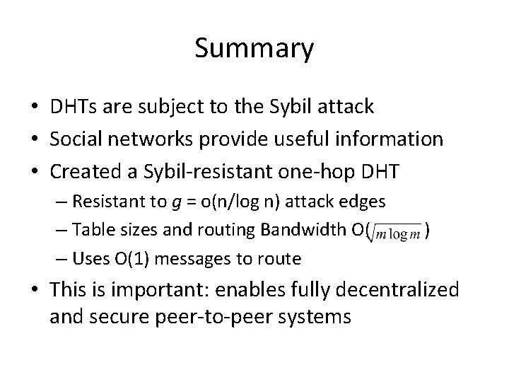 Summary • DHTs are subject to the Sybil attack • Social networks provide useful